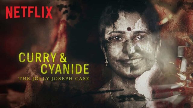 Curry & Cyanide , The Jolly Joseph Case on Netflix Curry & Cyanide , The Jolly Joseph Case on Netflix