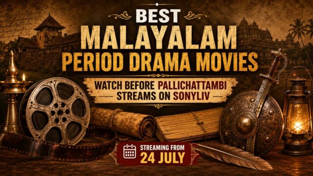 Best Malayalam Period Drama Movies You Should Watch Before Pallichattambi Arrives on SonyLIV on July 24